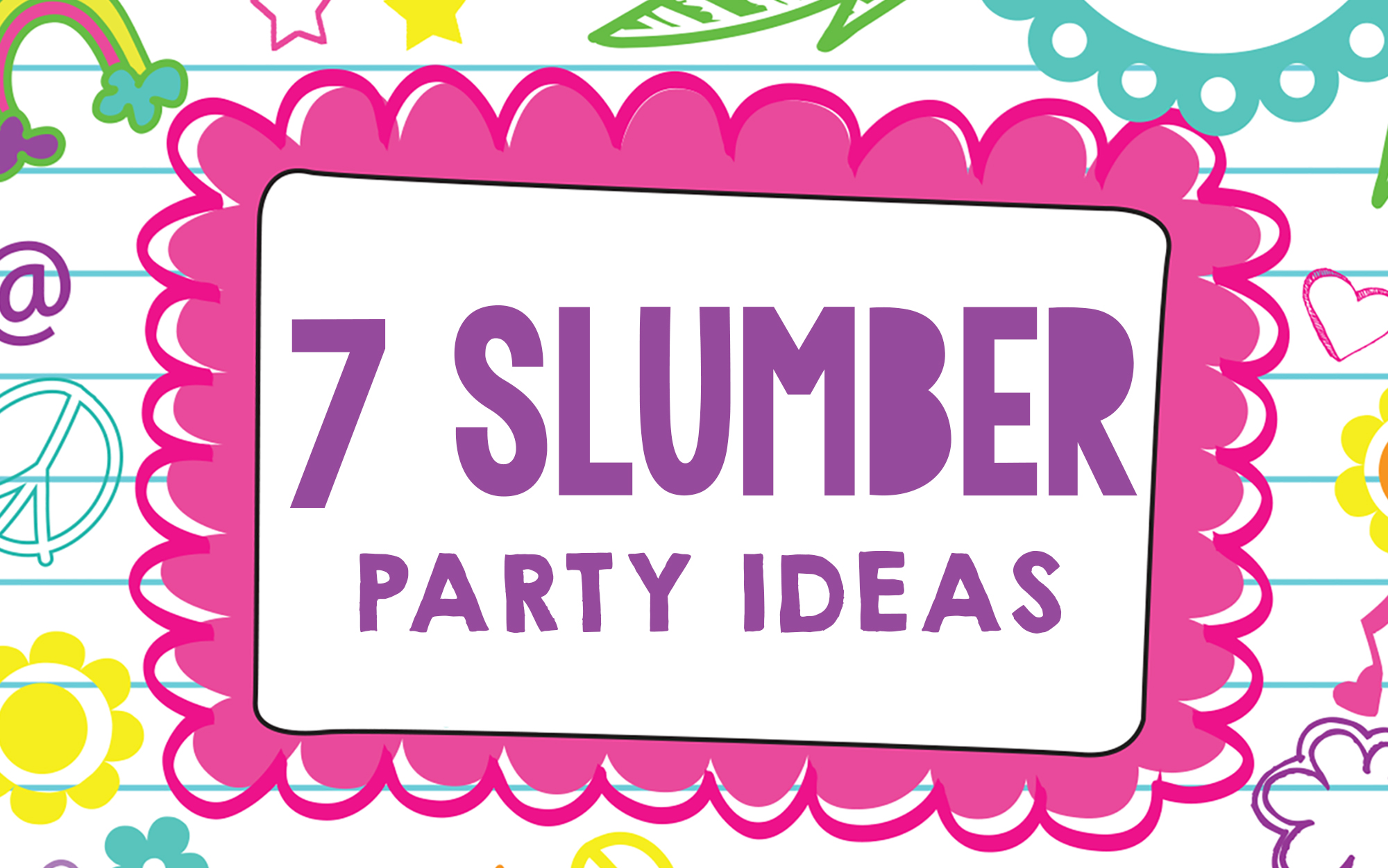 7 Epic Slumber Party Ideas for Girls - Sunshine Parties